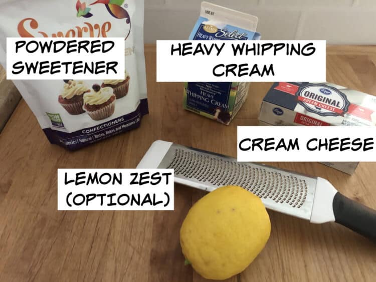 ingredients: powdered sweetener, whipping cream, cream cheese and lemon zest