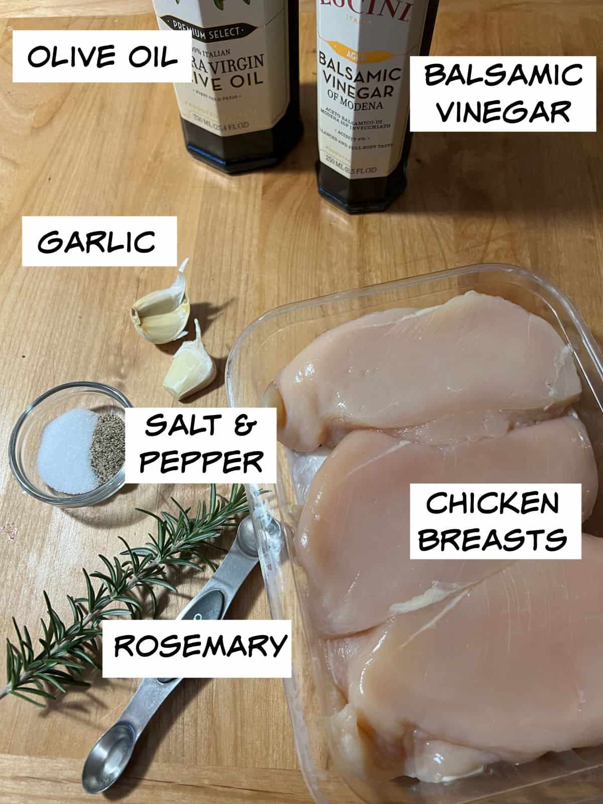 ingredients: olive oil, balsamic vinegar, chicken breasts, rosemary. garlic, salt, and pepper.