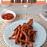 Pin for sweet potato fries in the air fryer.